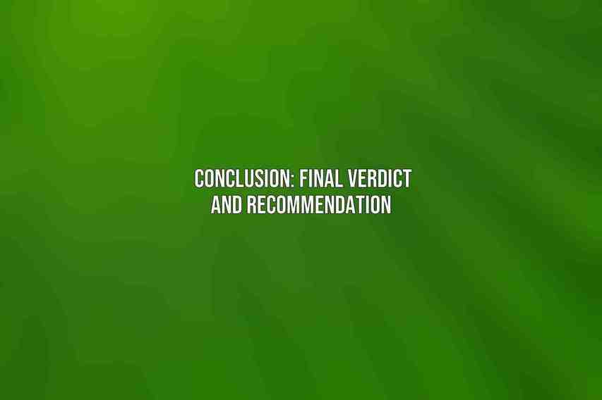 Conclusion: Final Verdict and Recommendation 