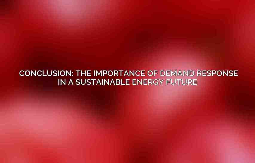 Conclusion: The Importance of Demand Response in a Sustainable Energy Future 