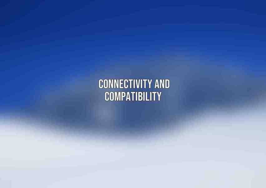 Connectivity and Compatibility 