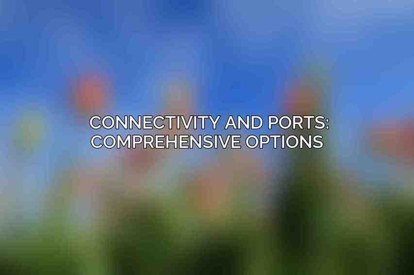 Connectivity and Ports: Comprehensive Options 
