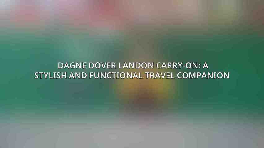 Dagne Dover Landon Carry-On: A Stylish and Functional Travel Companion 