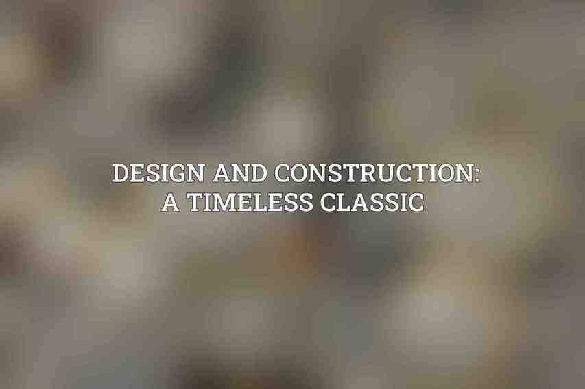 Design and Construction: A Timeless Classic 