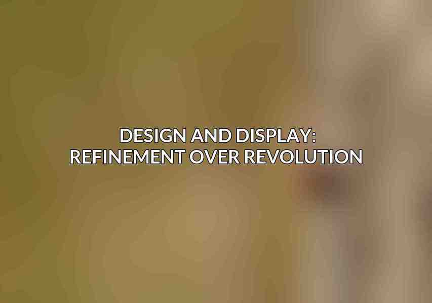Design and Display: Refinement Over Revolution 