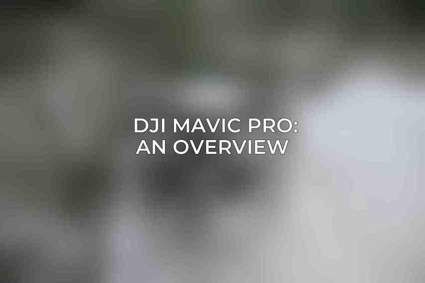 DJI Mavic Pro: An Overview 