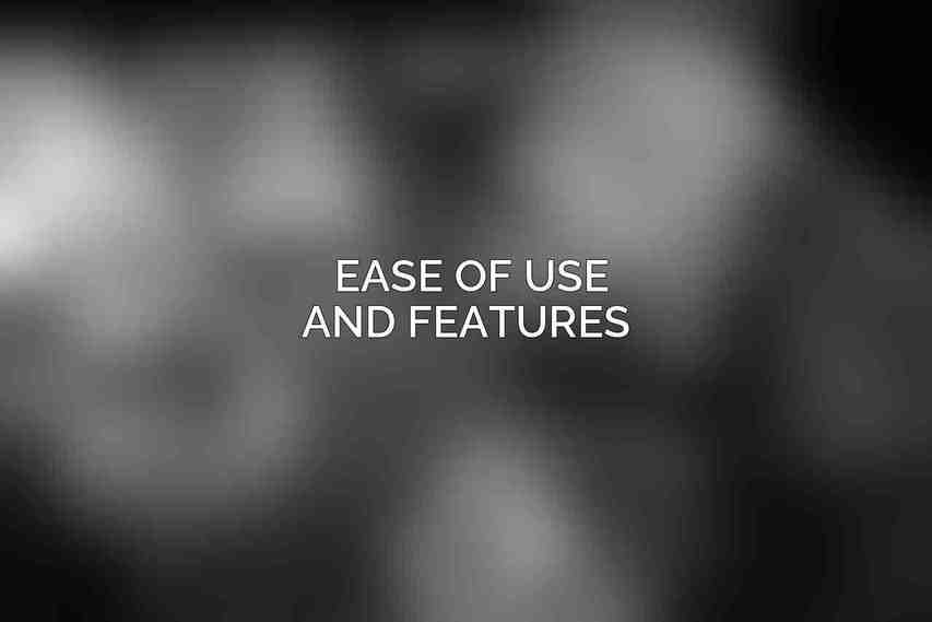 Ease of Use and Features 