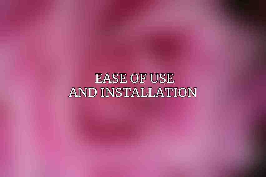 Ease of Use and Installation 