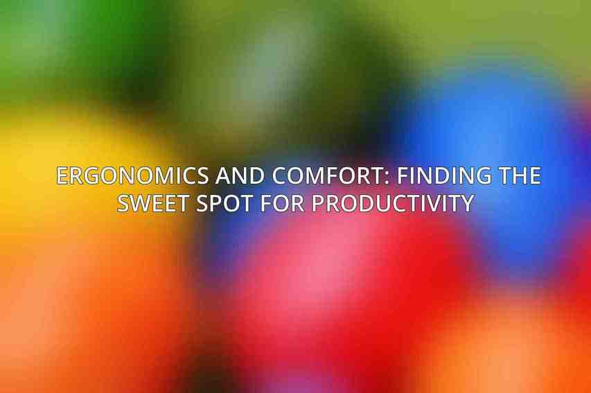 Ergonomics and Comfort: Finding the Sweet Spot for Productivity 