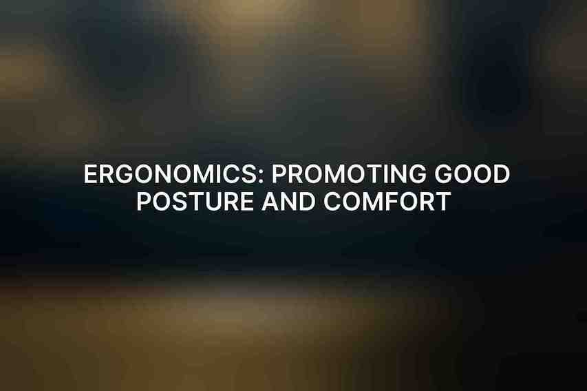 Ergonomics: Promoting Good Posture and Comfort 