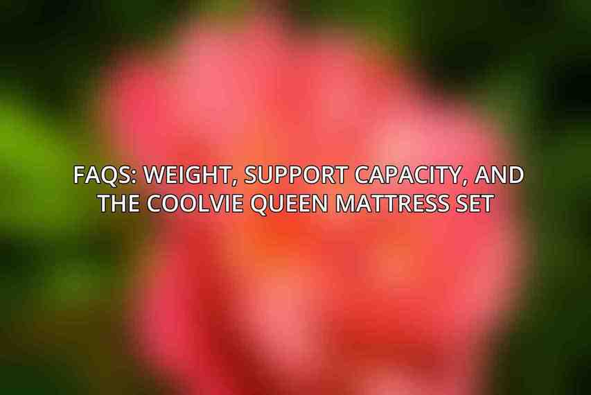 FAQs: Weight, Support Capacity, and the Coolvie Queen Mattress Set 
