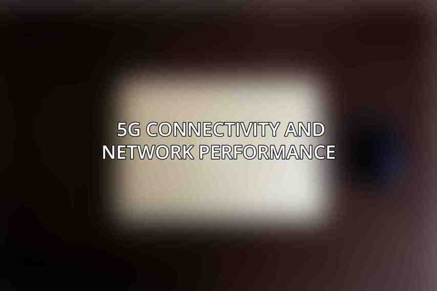 5G Connectivity and Network Performance 