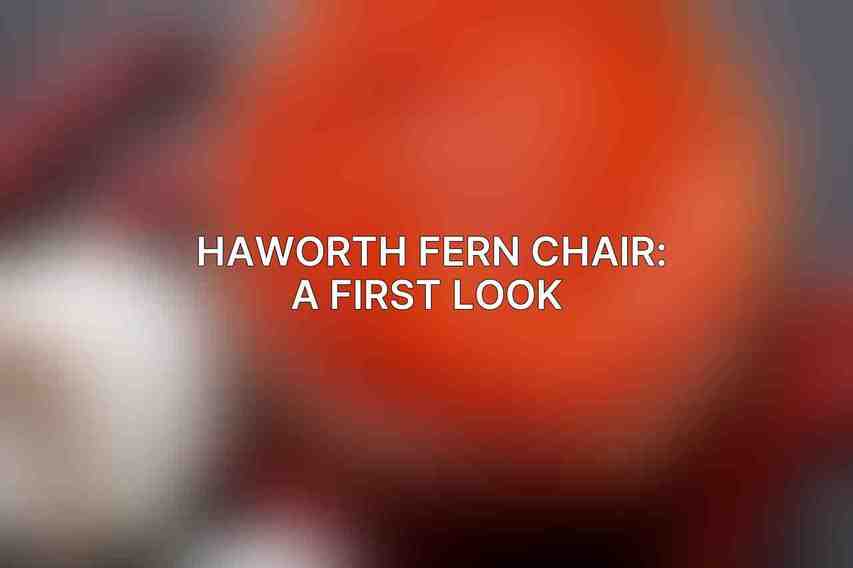 Haworth Fern Chair: A First Look 