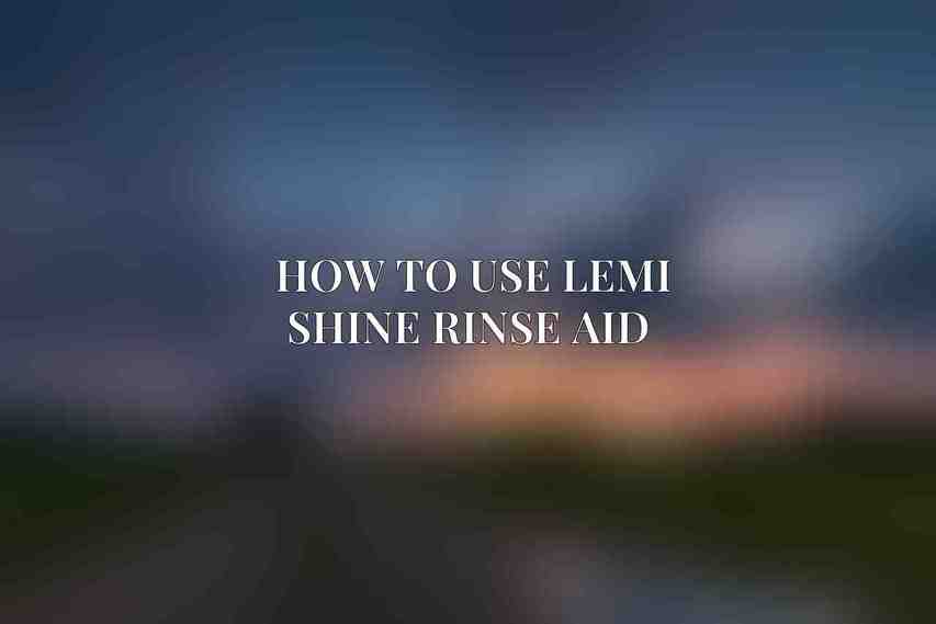 How to Use Lemi Shine Rinse Aid 