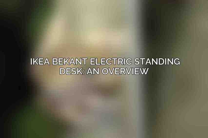IKEA Bekant Electric Standing Desk: An Overview 