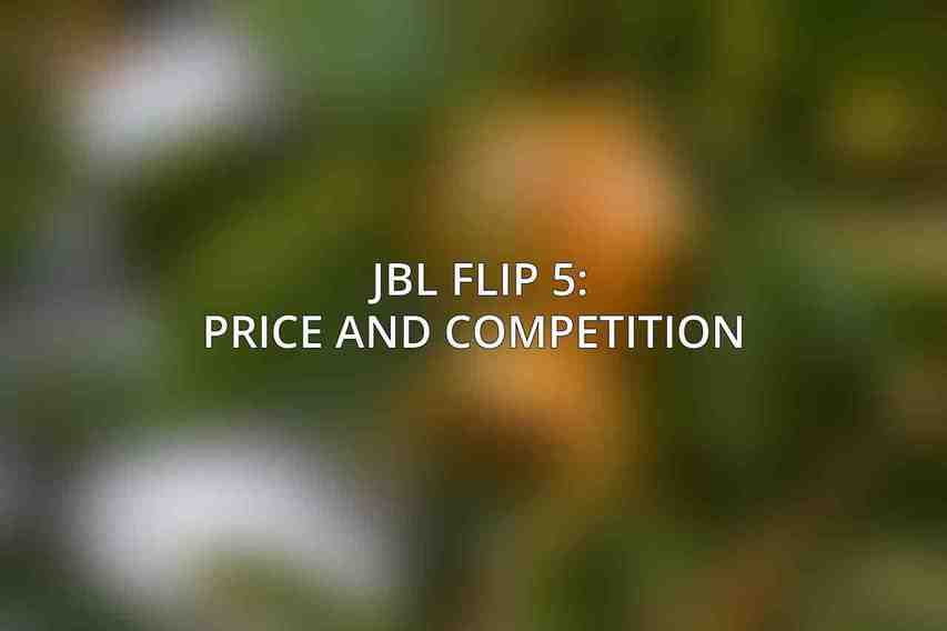 JBL Flip 5: Price and Competition 