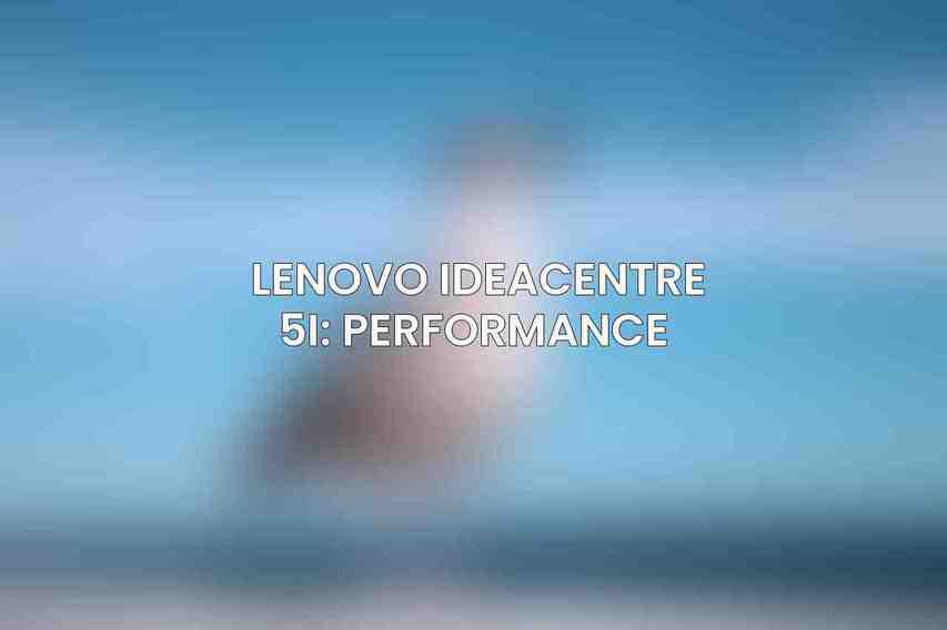 Lenovo IdeaCentre 5i: Performance 