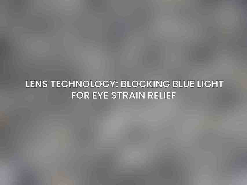 Lens Technology: Blocking Blue Light for Eye Strain Relief 