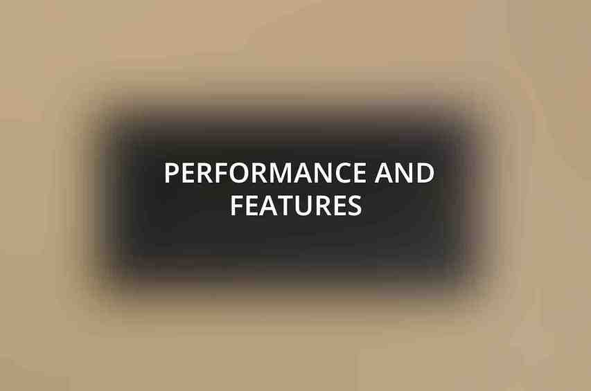 Performance and Features 