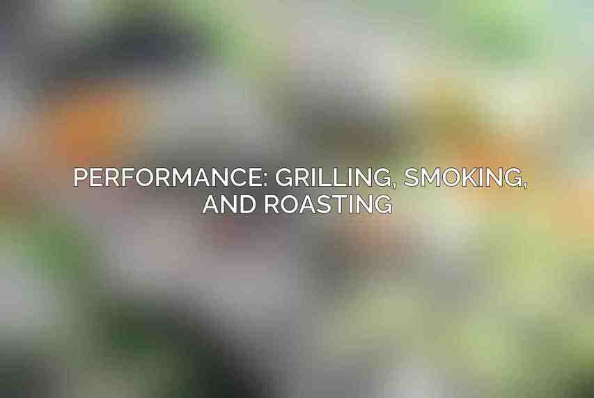 Performance: Grilling, Smoking, and Roasting 