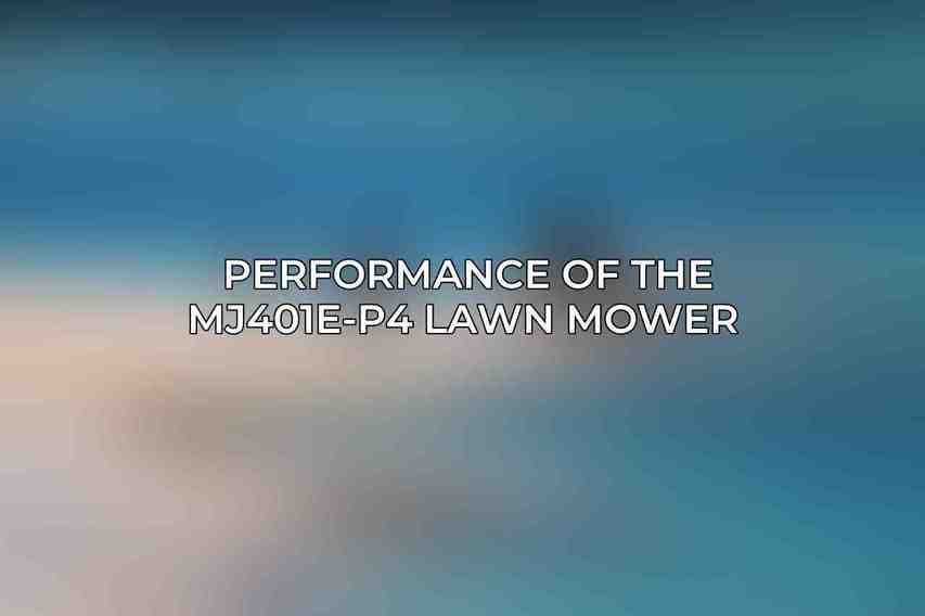 Performance of the MJ401E-P4 Lawn Mower 