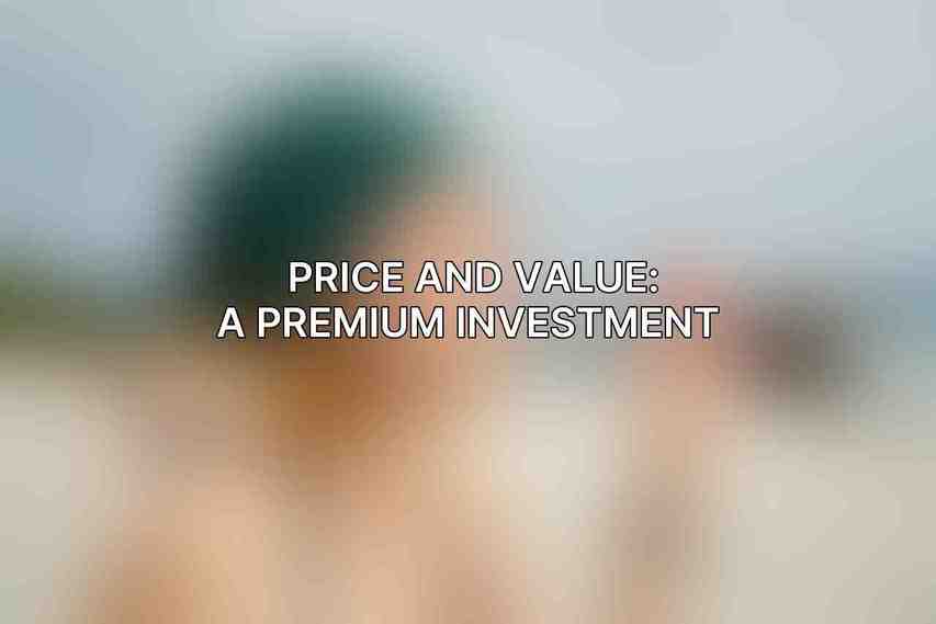 Price and Value: A Premium Investment 
