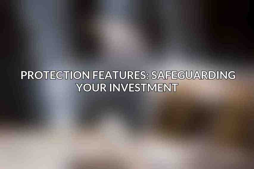 Protection Features: Safeguarding Your Investment 
