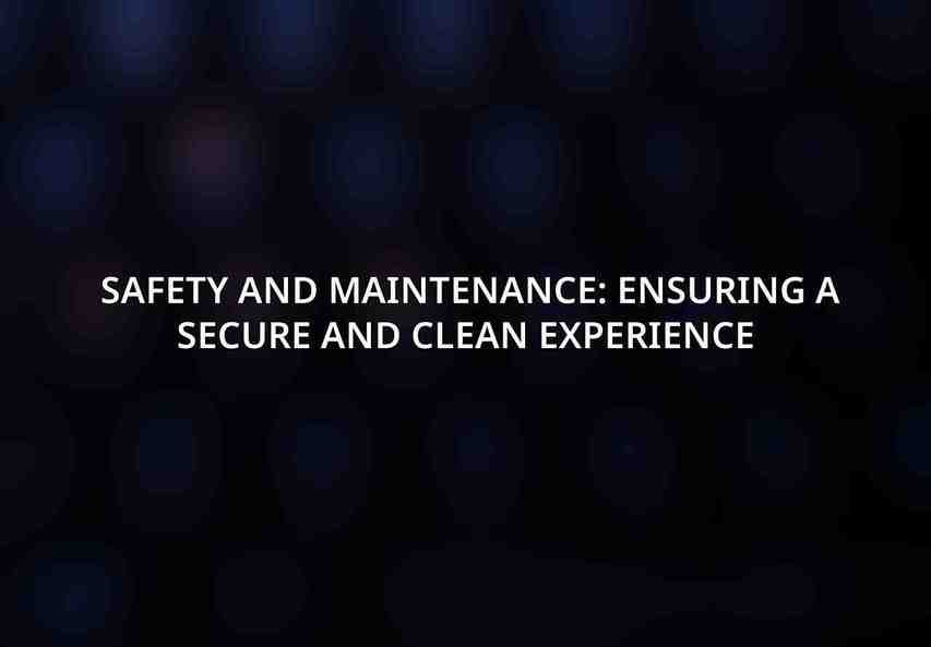 Safety and Maintenance: Ensuring a Secure and Clean Experience 