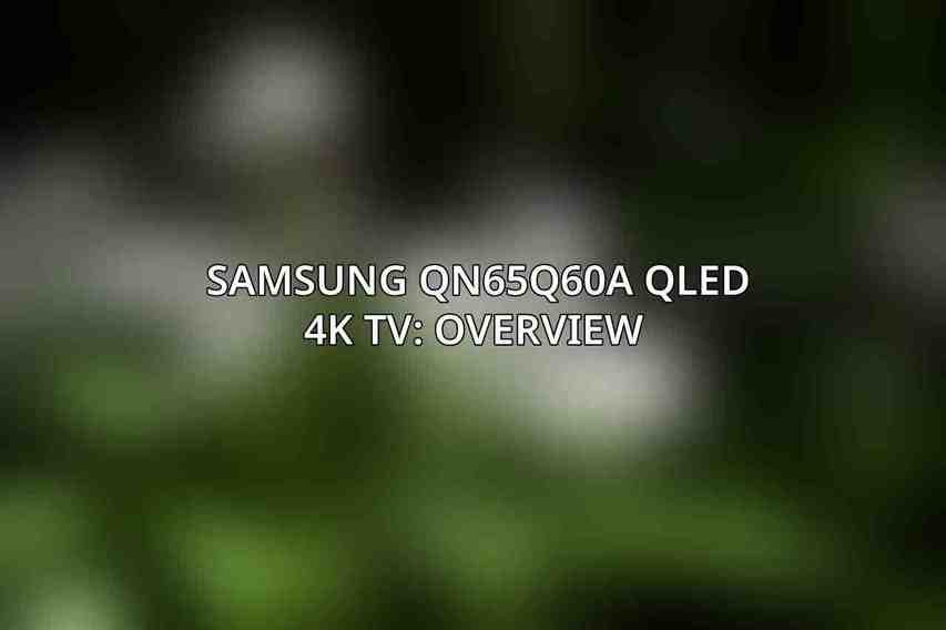 Samsung QN65Q60A QLED 4K TV: Overview 