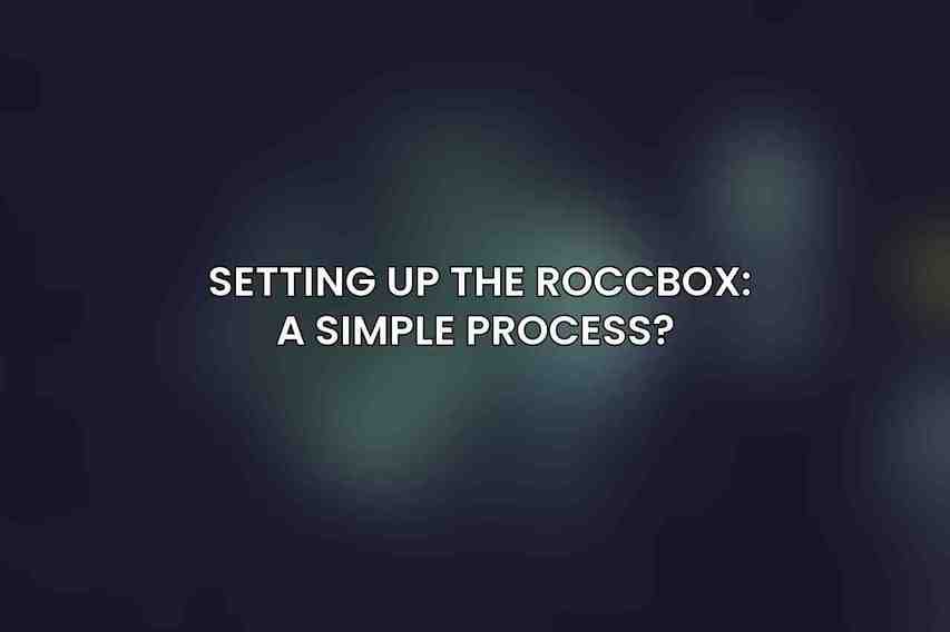 Setting Up the Roccbox: A Simple Process? 