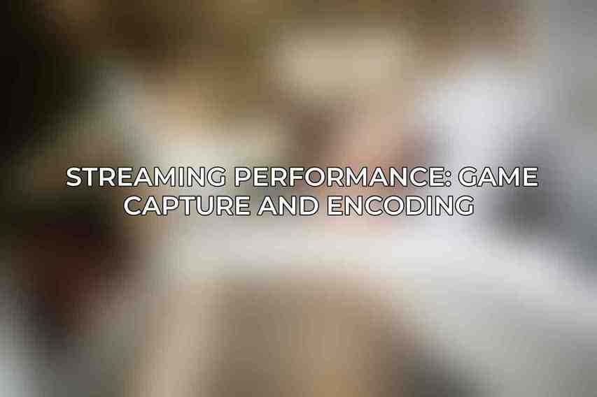 Streaming Performance: Game Capture and Encoding 