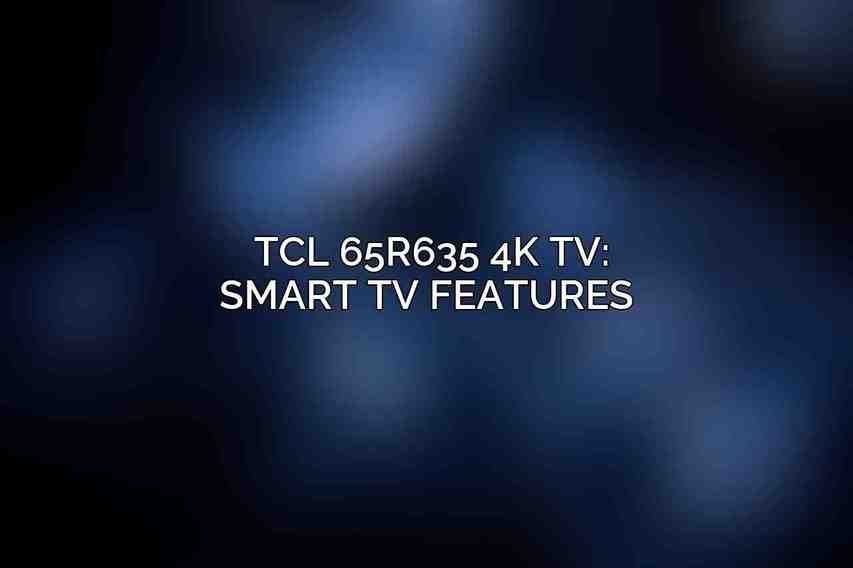 TCL 65R635 4K TV: Smart TV Features 