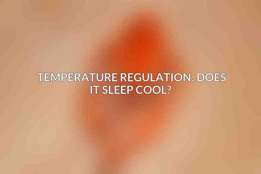 Temperature Regulation: Does it Sleep Cool? 