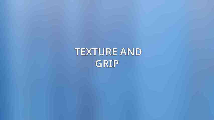 Texture and Grip 