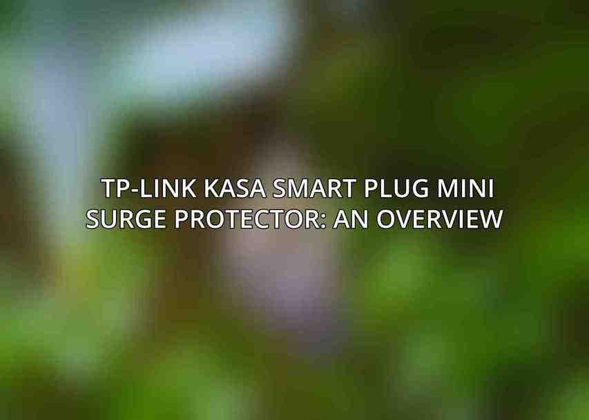 TP-Link Kasa Smart Plug Mini Surge Protector: An Overview 