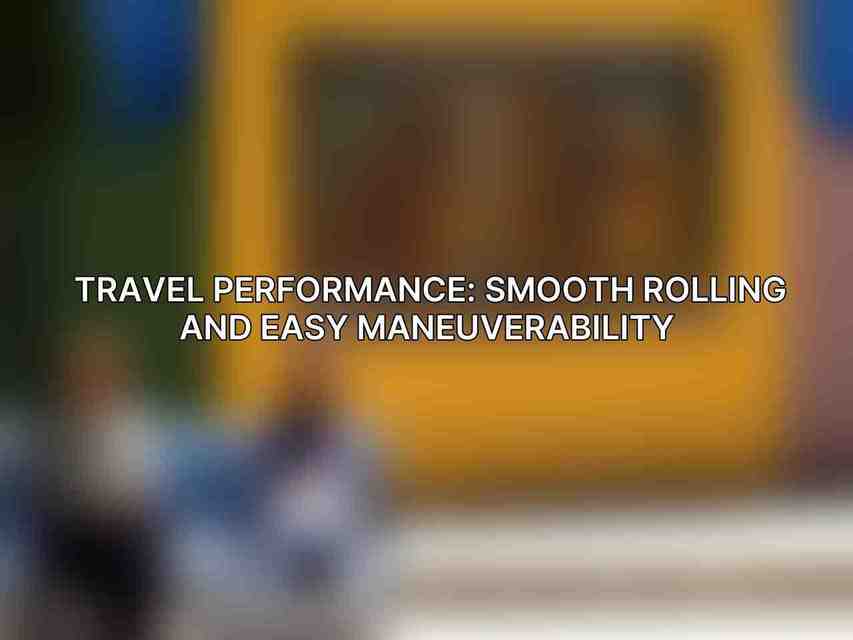 Travel Performance: Smooth Rolling and Easy Maneuverability 