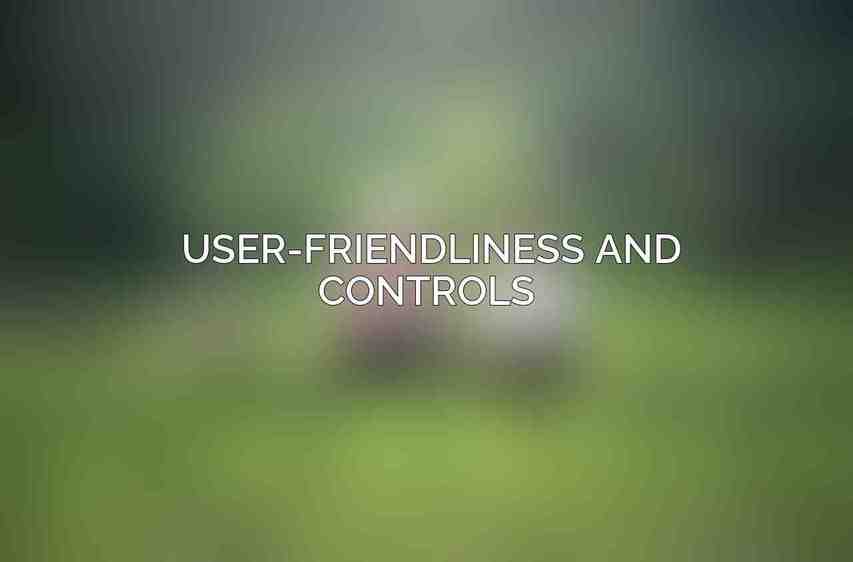 User-Friendliness and Controls 