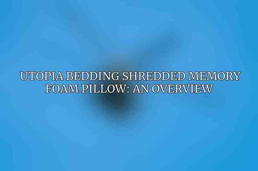 Utopia Bedding Shredded Memory Foam Pillow: An Overview 