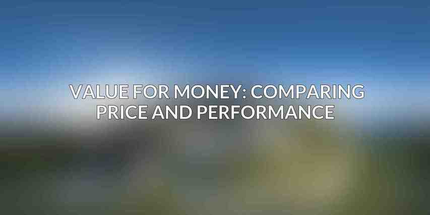 Value for Money: Comparing Price and Performance 