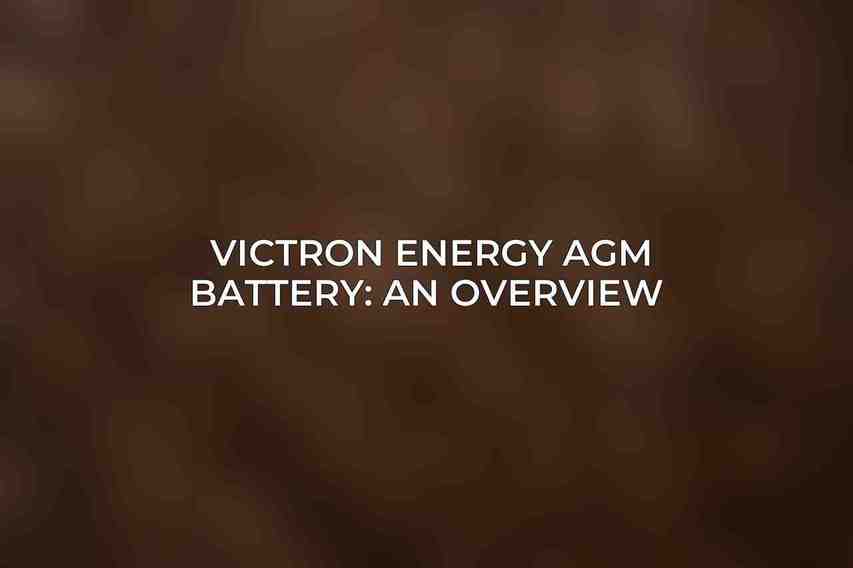 Victron Energy AGM Battery: An Overview 