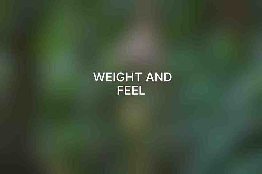 Weight and Feel 