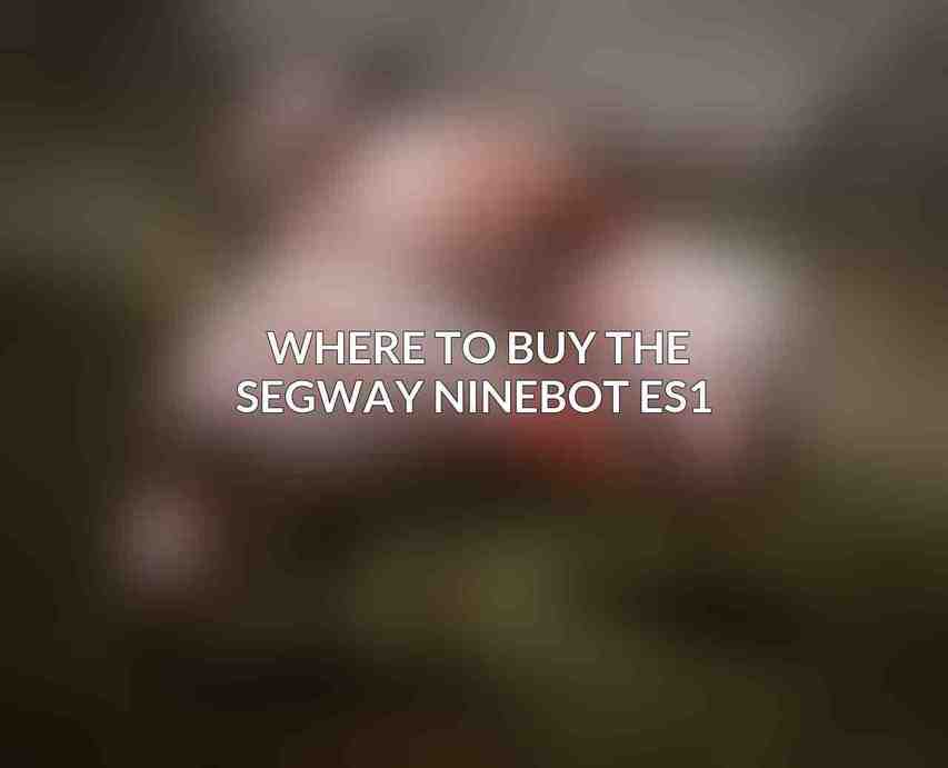 Where to Buy the Segway Ninebot ES1 
