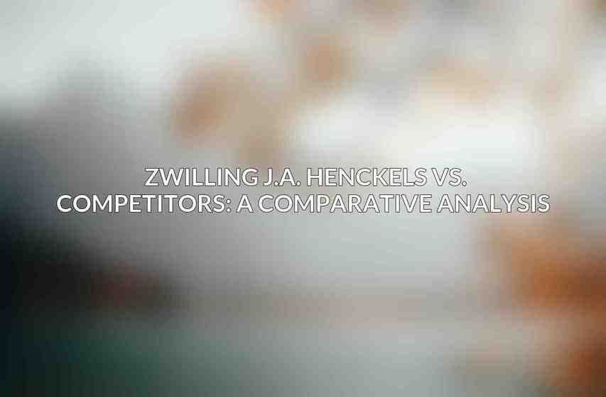 Zwilling J.A. Henckels vs. Competitors: A Comparative Analysis 